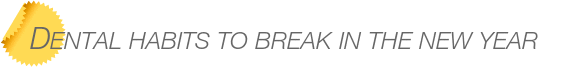 Dentist Bellevue Dental Habits to Break in the New Year